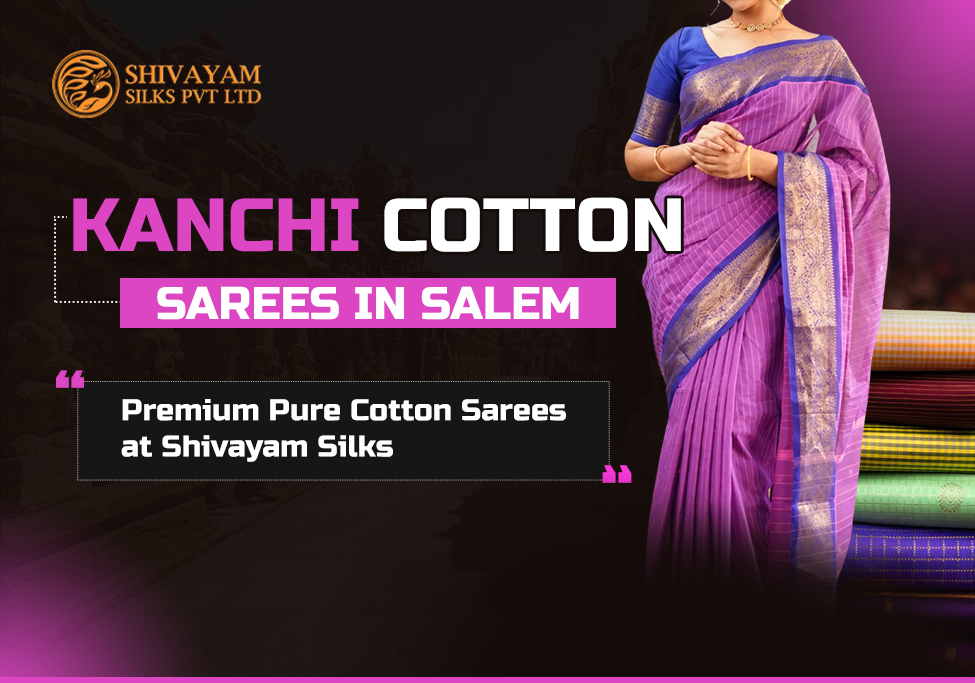 Kanchi Cotton Sarees in Salem – Premium Pure Cotton Sarees at Shivayam Silks